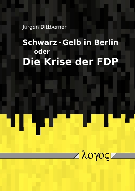 Schwarz-Gelb in Berlin oder Die Krise der FDP - Jürgen Dittberner