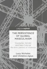 The Persistence of Global Masculinism - Lucy Nicholas, Christine Agius