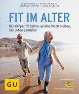 Fit im Alter -  Prof. Dr. Ingo Froböse,  Dr. med. Matthias Riedl,  Anna Cavelius,  Prof. Dr. Johannes Pantel