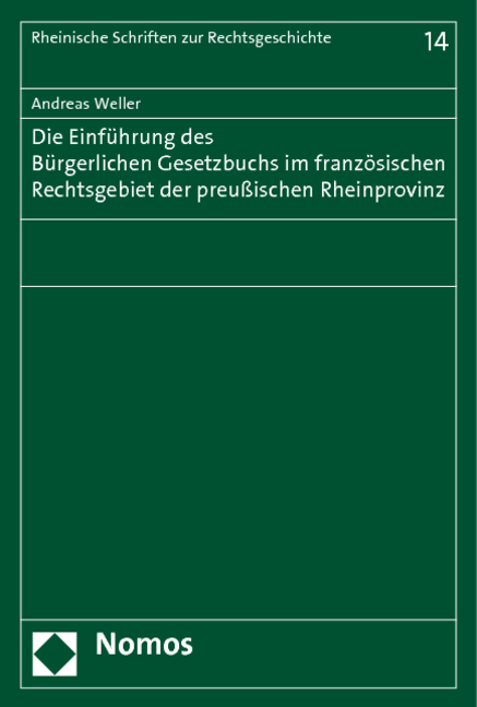 Die Einführung des Bürgerlichen Gesetzbuchs im französischen Rechtsgebiet der preußischen Rheinprovinz - Andreas Weller