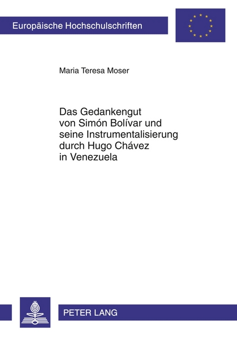 Das Gedankengut von Simón Bolívar und seine Instrumentalisierung durch Hugo Chávez in Venezuela - Maria Teresa Moser