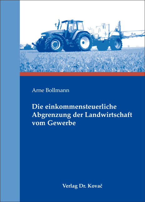 Die einkommensteuerliche Abgrenzung der Landwirtschaft vom Gewerbe - Arne Bollmann