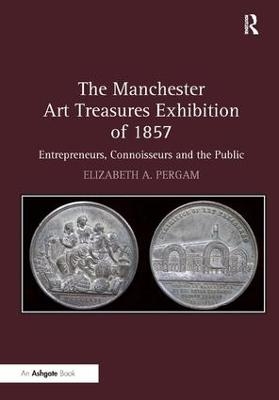 The Manchester Art Treasures Exhibition of 1857 - Elizabeth A. Pergam