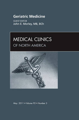 Geriatric Medicine, An Issue of Medical Clinics of North America - John E. Morley