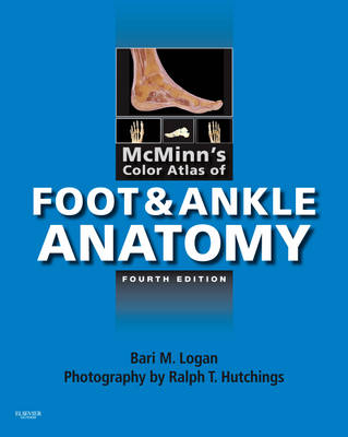 McMinn's Color Atlas of Foot and Ankle Anatomy - Bari M. Logan, Ralph T. Hutchings