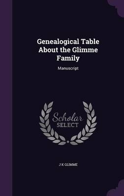 Genealogical Table About the Glimme Family - J K Glimme