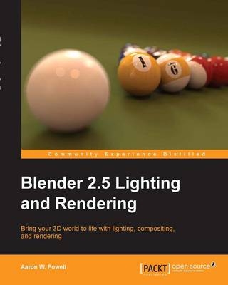 Blender 2.5 Lighting and Rendering -  Aaron W. Powell, Aaron W Powell, Ton Roosendaal