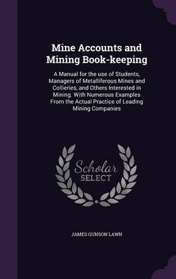 Mine Accounts and Mining Book-keeping - James Gunson Lawn