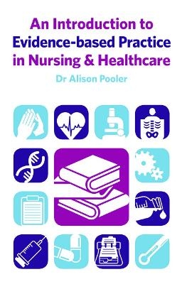 An Introduction to Evidence-based Practice in Nursing & Healthcare - Alison Pooler