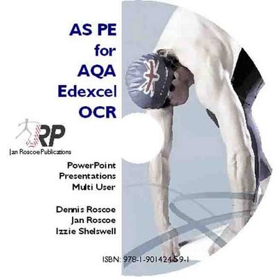 AS PE for AQA/Edexcel/OCR - Classroom Powerpoint Presentations CD-ROM Multi User (revised Edition 2011) - Dennis Roscoe, Jan Roscoe, Elizabeth Shelswell