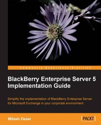 BlackBerry Enterprise Server 5 Implementation Guide - Mitesh Desai