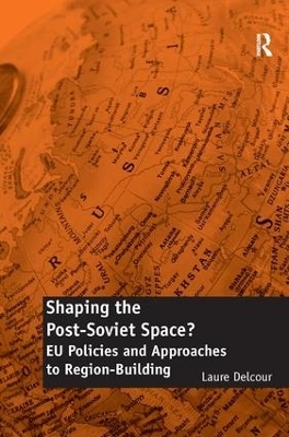 Shaping the Post-Soviet Space? - Laure Delcour