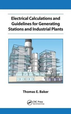 Electrical Calculations and Guidelines for Generating Station and Industrial Plants - Thomas E. Baker