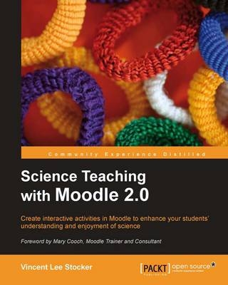 Science Teaching with Moodle 2.0 - Vincent Lee Stocker