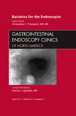 Bariatrics for the Endoscopist, An Issue of Gastrointestinal Endoscopy Clinics - Christopher Thompson