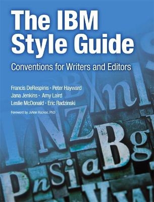 IBM Style Guide, The - Francis Derespinis, Peter Hayward, Jana Jenkins, Amy Laird, Leslie McDonald