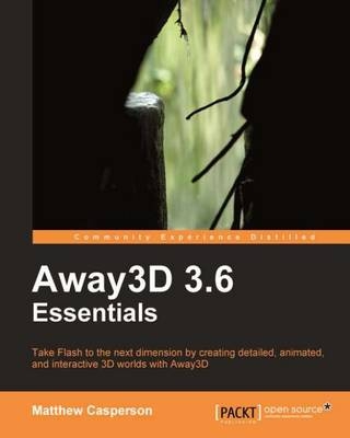 Away3D 3.6 Essentials - Rob Bateman, Matthew Casperson