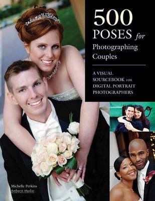 500 Poses For Photographing Couples - Michelle Perkins