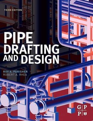 Pipe Drafting and Design - Roy A. Parisher