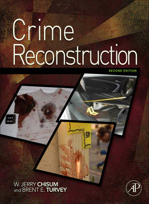 Crime Reconstruction - W. Jerry Chisum, Brent E. Turvey