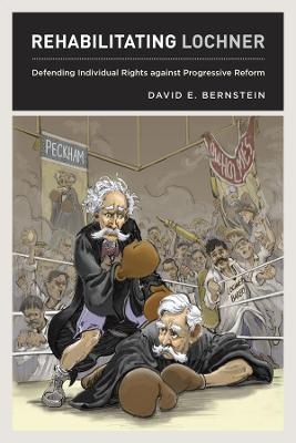Rehabilitating Lochner - David E. Bernstein