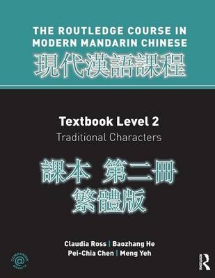 Routledge Course in Modern Mandarin Chinese Level 2 Traditional - Claudia Ross, Baozhang He, Pei-Chia Chen, Meng Yeh