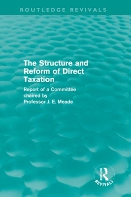 The Structure and Reform of Direct Taxation (Routledge Revivals) - James Meade