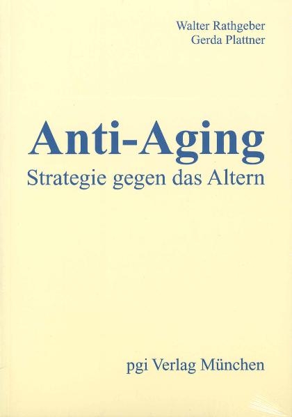 Anti-Aging. - Strategie gegen das Altern. - Walter Rathgeber, Gerda Plattner