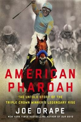 American Pharoah - Joe Drape
