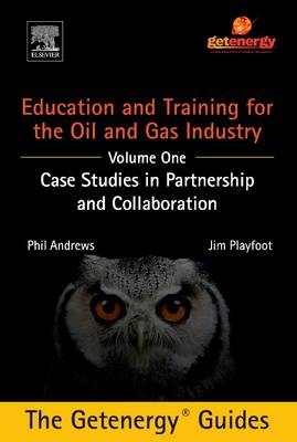 Education and Training for the Oil and Gas Industry: Case Studies in Partnership and Collaboration Custom -  Andrews,  Playfoot