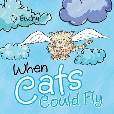 When Cats Could Fly - Ty Budny