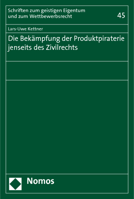 Die Bekämpfung der Produktpiraterie jenseits des Zivilrechts - Lars-Uwe Kettner