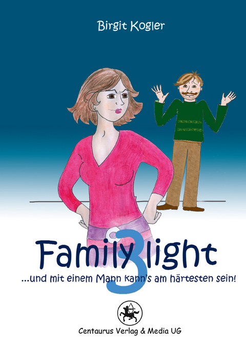 Family light 3...und mit einem Mann kann´s am härtesten sein! - Birgit Kogler