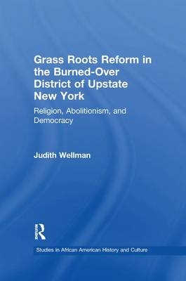 Grassroots Reform in the Burned-over District of Upstate New York - Judith Wellman