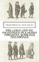 Das Leben und die Meinungen des Herrn Magister Sebaldus Nothanker -  Friedrich Nicolai