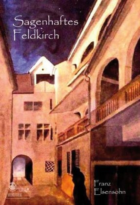 Sagenhaftes Feldkirch - Franz Elsensohn