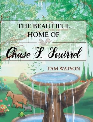 The Beautiful Home Of Chase S. Squirrel - Pam Watson