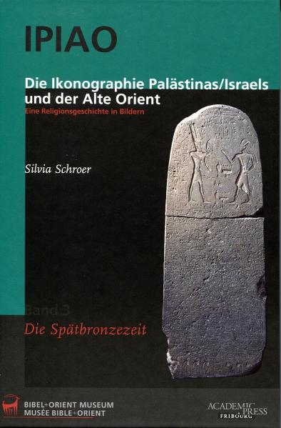 IPIAO Band 3: Die Ikonographie Palästinas/Israels und der Alte Orient - Silvia Schroer