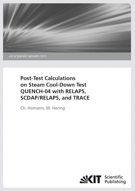 Post-test calculations on steam cool-down test QUENCH-04 with RELAP5, SCDAP/RELAP5, and TRACE. (KIT Scientific Reports ; 7577) - Christoph Homann, Wolfgang Hering