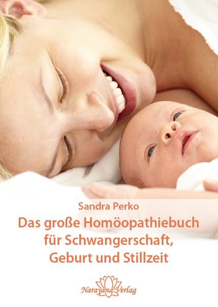 Das große Homöopathiebuch für Schwangerschaft, Geburt und Stillzeit - Sandra Perko