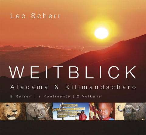 Weitblick. Atacama und Kilimandscharo - Leo Scherr