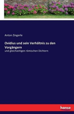 Ovidius und sein Verhältnis zu den Vorgängern - Anton Zingerle