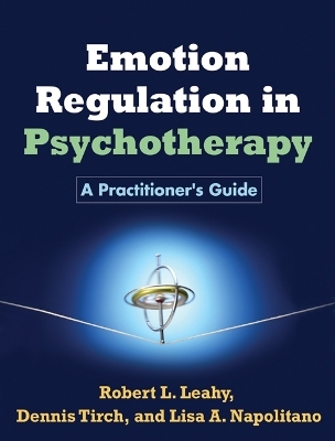 Emotion Regulation in Psychotherapy - Robert L. Leahy, Dennis Tirch, Lisa A. Napolitano
