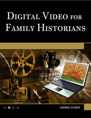 Digital Video for Family Historians - Joanna Silber