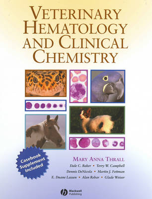 Veterinary Hematology and Clinical Chemistry - Mary Anna Thrall, Dale C. Baker, Terry W. Campbell, E. Duane Lassen, Martin J. Fettman