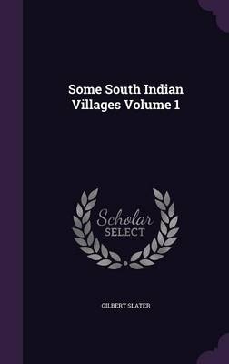 Some South Indian Villages Volume 1 - Gilbert Slater