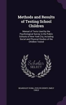 Methods and Results of Testing School Children - Evelyn Dewey, Emily Child, Beardsley Ruml