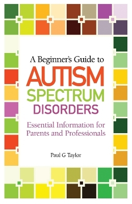 A Beginner's Guide to Autism Spectrum Disorders - Paul G. Taylor