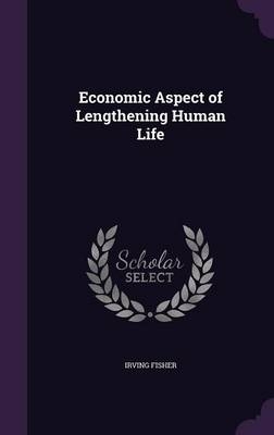 Economic Aspect of Lengthening Human Life - Irving Fisher