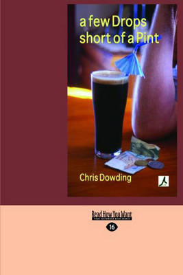 A Few Drops Short of a Pint - Chris Dowding